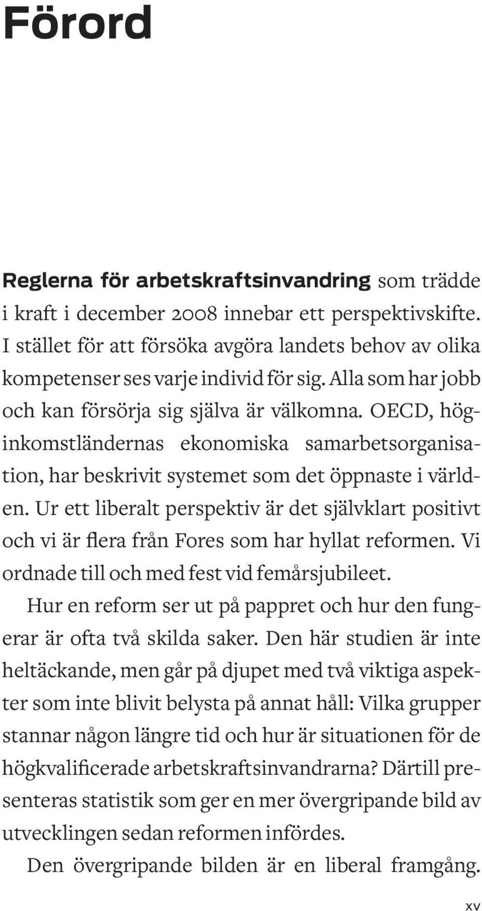 OECD, höginkomstländernas ekonomiska samarbetsorganisation, har beskrivit systemet som det öppnaste i världen.