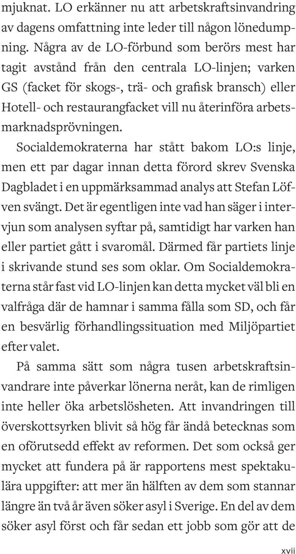 arbetsmarknadsprövningen. Socialdemokraterna har stått bakom LO:s linje, men ett par dagar innan detta förord skrev Svenska Dagbladet i en uppmärksammad analys att Stefan Löfven svängt.