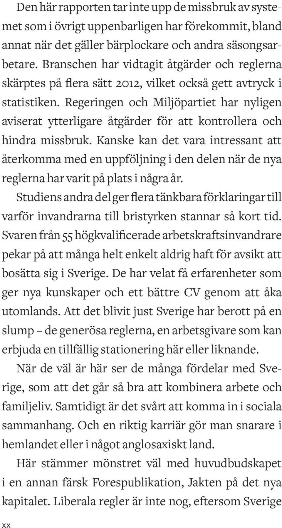 Regeringen och Miljöpartiet har nyligen aviserat ytterligare åtgärder för att kontrollera och hindra missbruk.