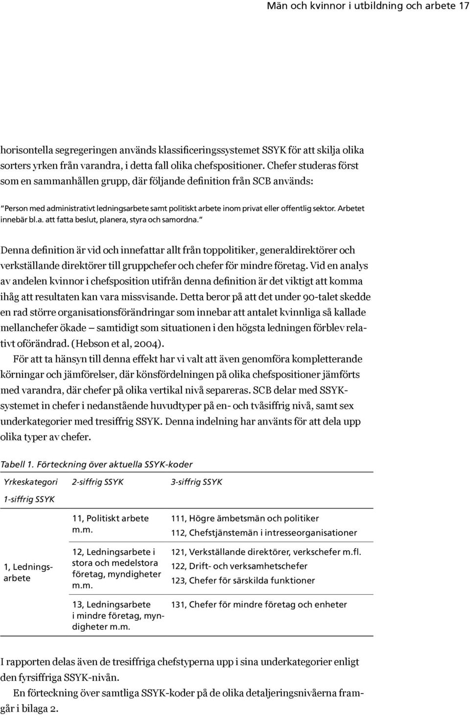 Arbetet innebär bl.a. att fatta beslut, planera, styra och samordna.