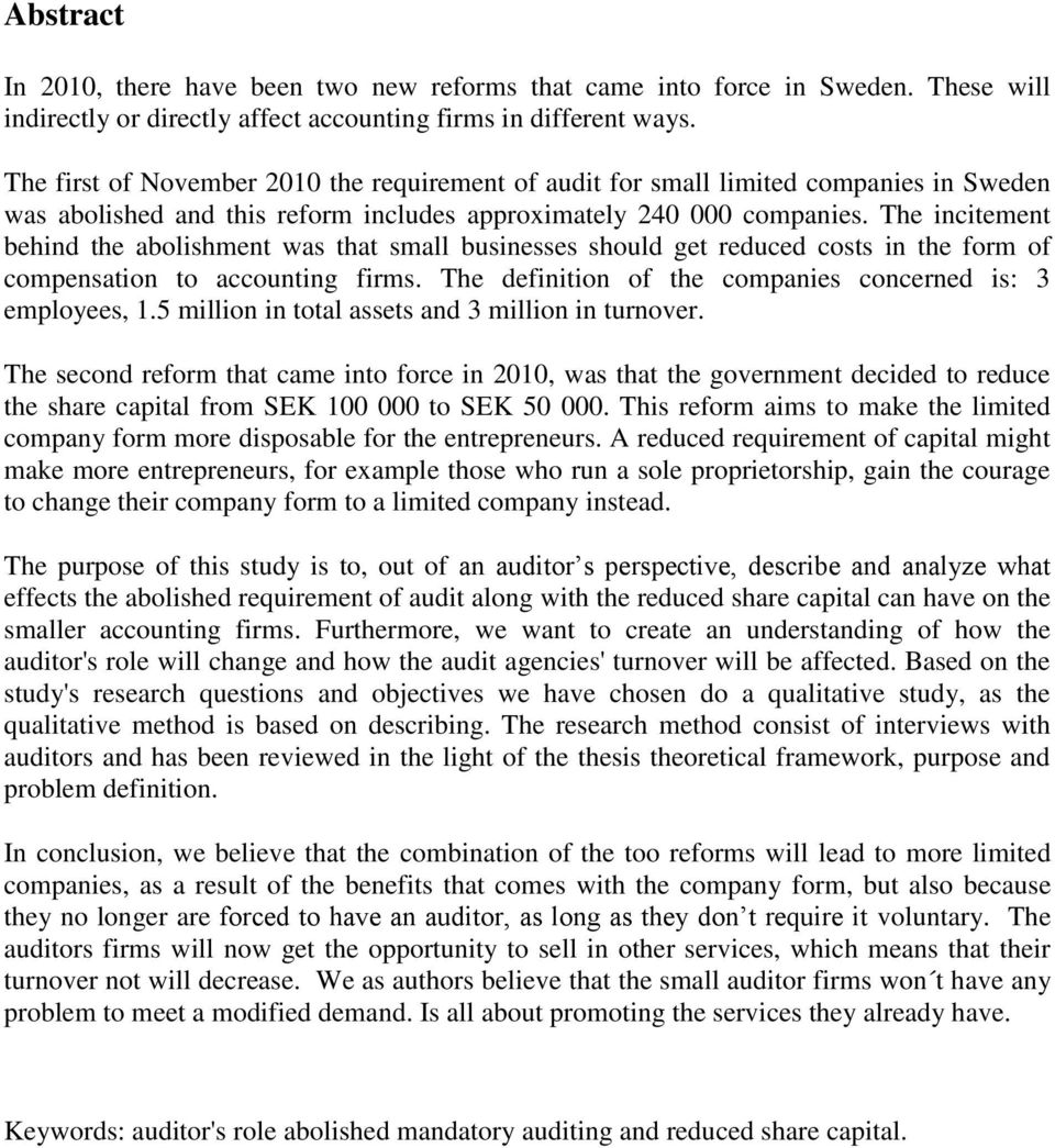 The incitement behind the abolishment was that small businesses should get reduced costs in the form of compensation to accounting firms. The definition of the companies concerned is: 3 employees, 1.