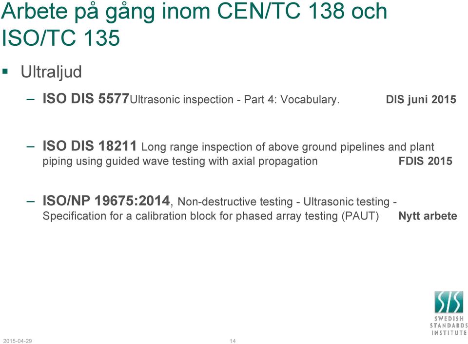 DIS juni 2015 ISO DIS 18211 Long range inspection of above ground pipelines and plant piping using guided