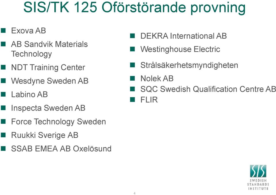 Sweden Ruukki Sverige AB SSAB EMEA AB Oxelösund DEKRA International AB