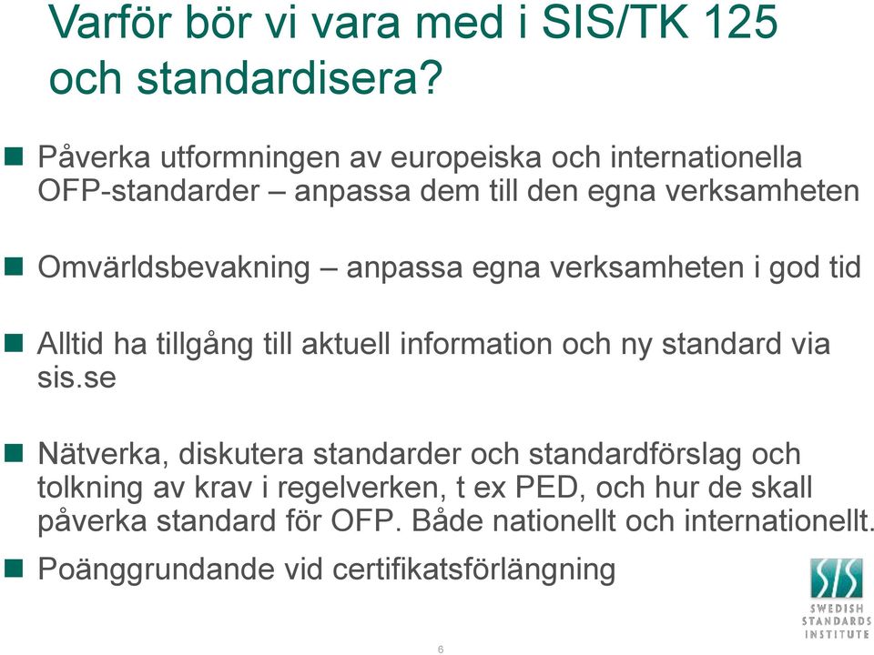 anpassa egna verksamheten i god tid Alltid ha tillgång till aktuell information och ny standard via sis.