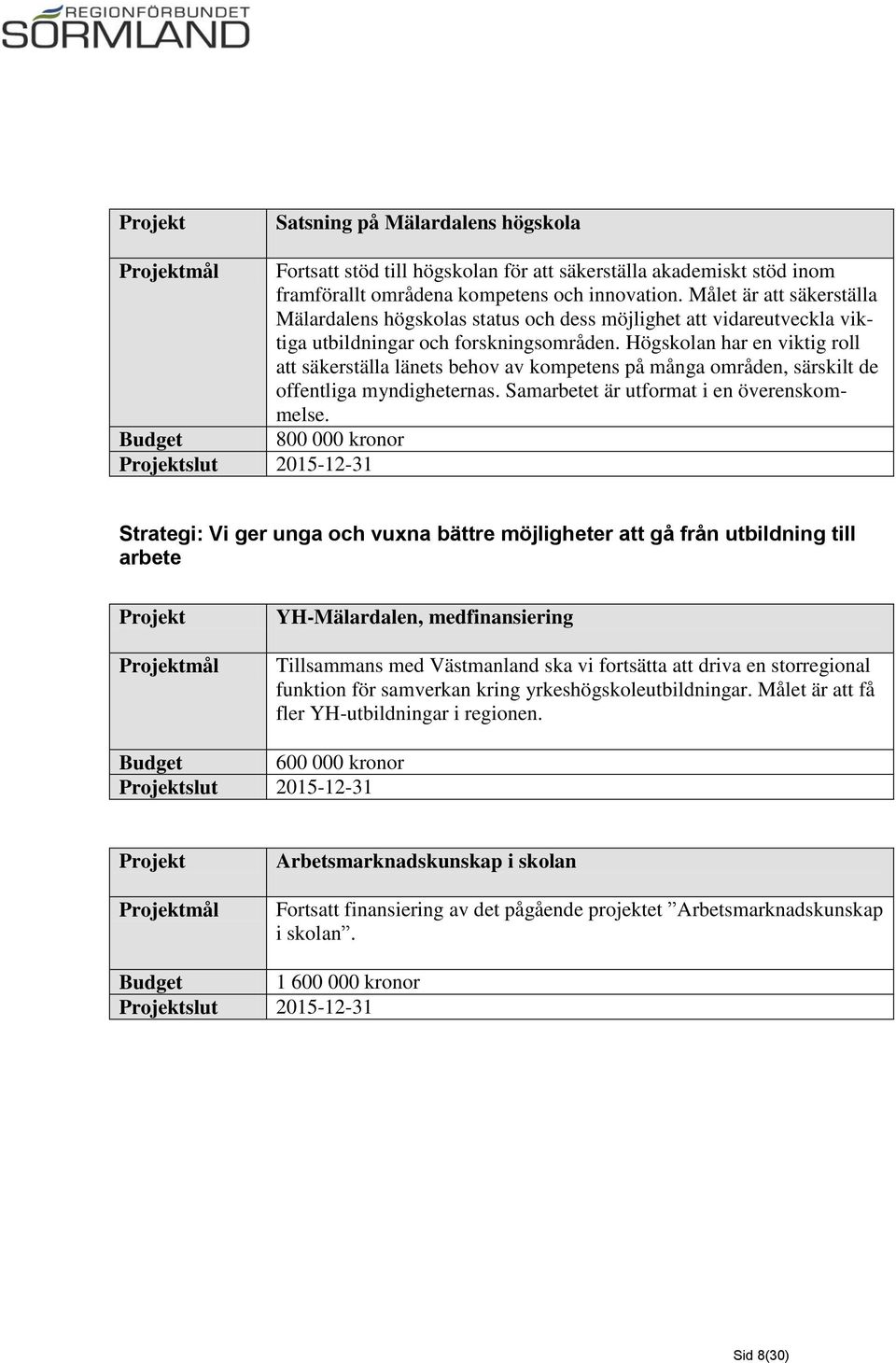 Högskolan har en viktig roll att säkerställa länets behov av kompetens på många områden, särskilt de offentliga myndigheternas. Samarbetet är utformat i en överenskommelse.