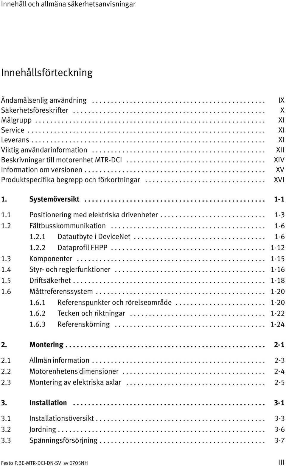 ............................................. Beskrivningar till motorenhet MTR DCI..................................... Information om versionen................................................ Produktspecifika begrepp och förkortningar.