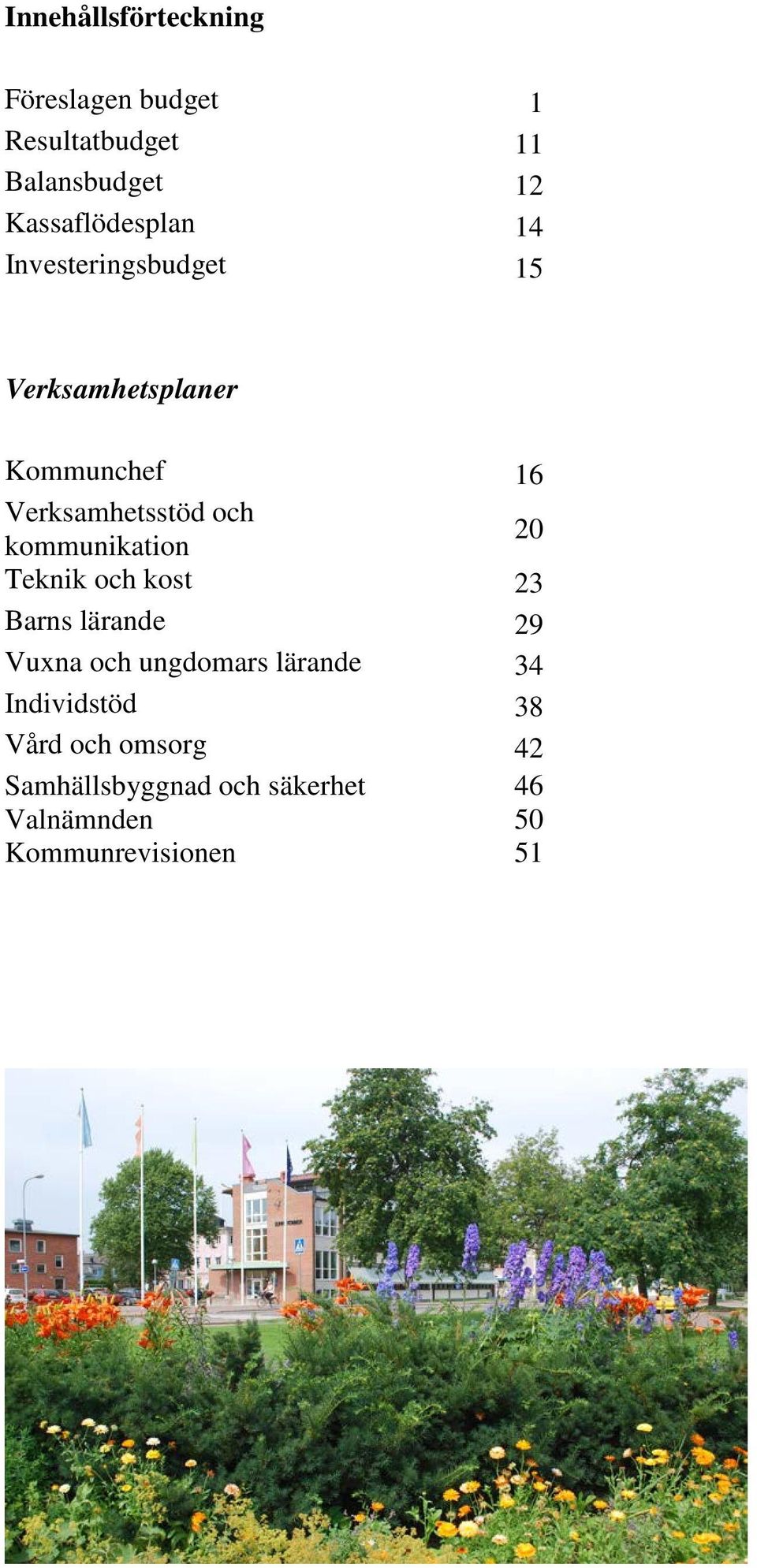 Verksamhetsstöd och kommunikation 20 Teknik och kost 23 Barns lärande 29 Vuxna och