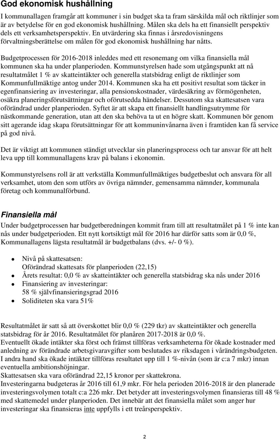 processen för - inleddes med ett resonemang om vilka finansiella mål kommunen ska ha under planperioden.