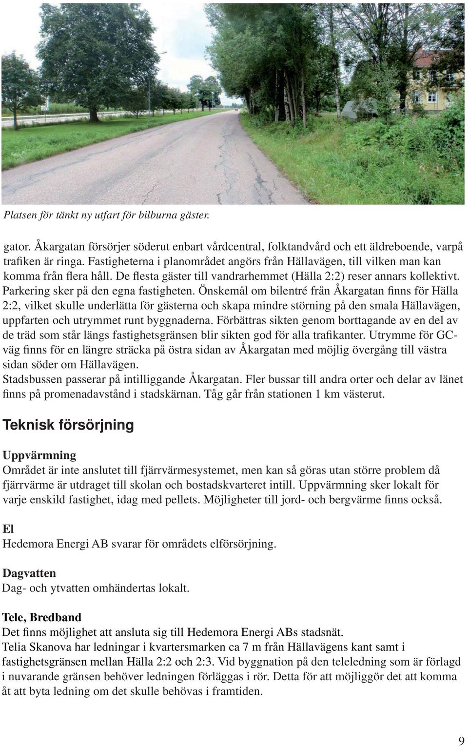 Parkering sker på den egna fastigheten.