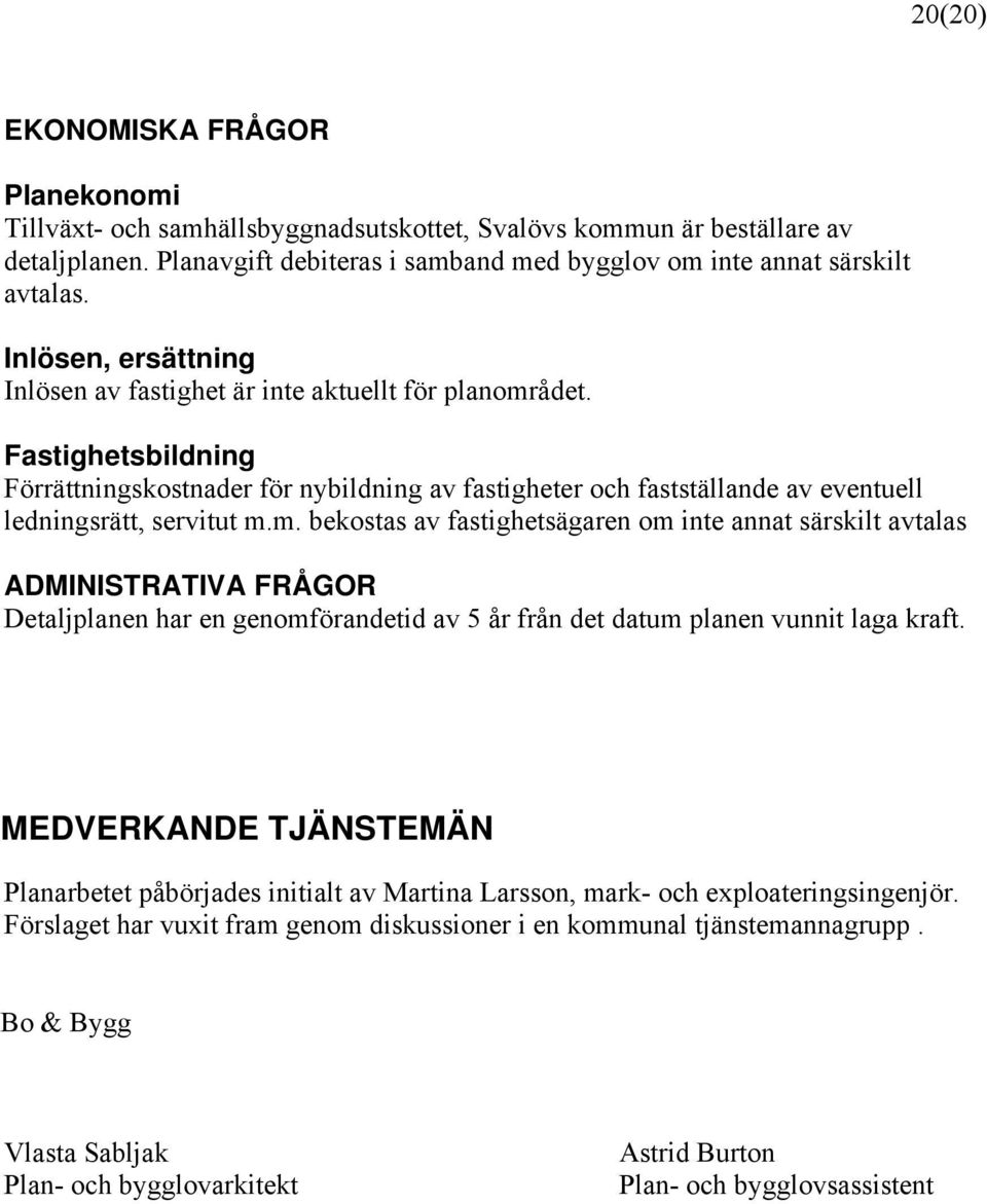 Fastighetsbildning Förrättningskostnader för nybildning av fastigheter och fastställande av eventuell ledningsrätt, servitut m.