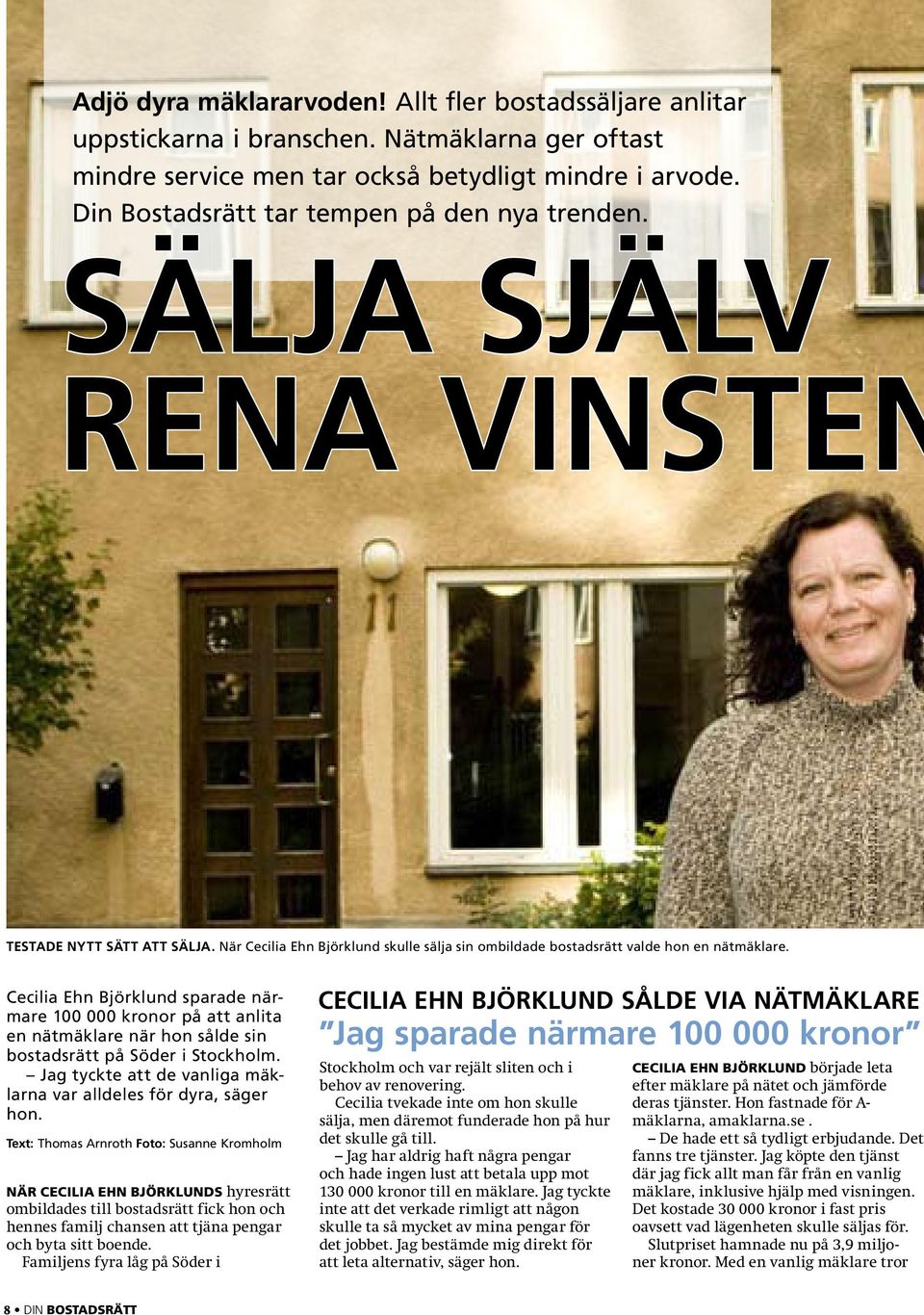 Cecilia Ehn Björklund sparade närmare 100 000 kronor på att anlita en nätmäklare när hon sålde sin bostadsrätt på Söder i Stockholm.