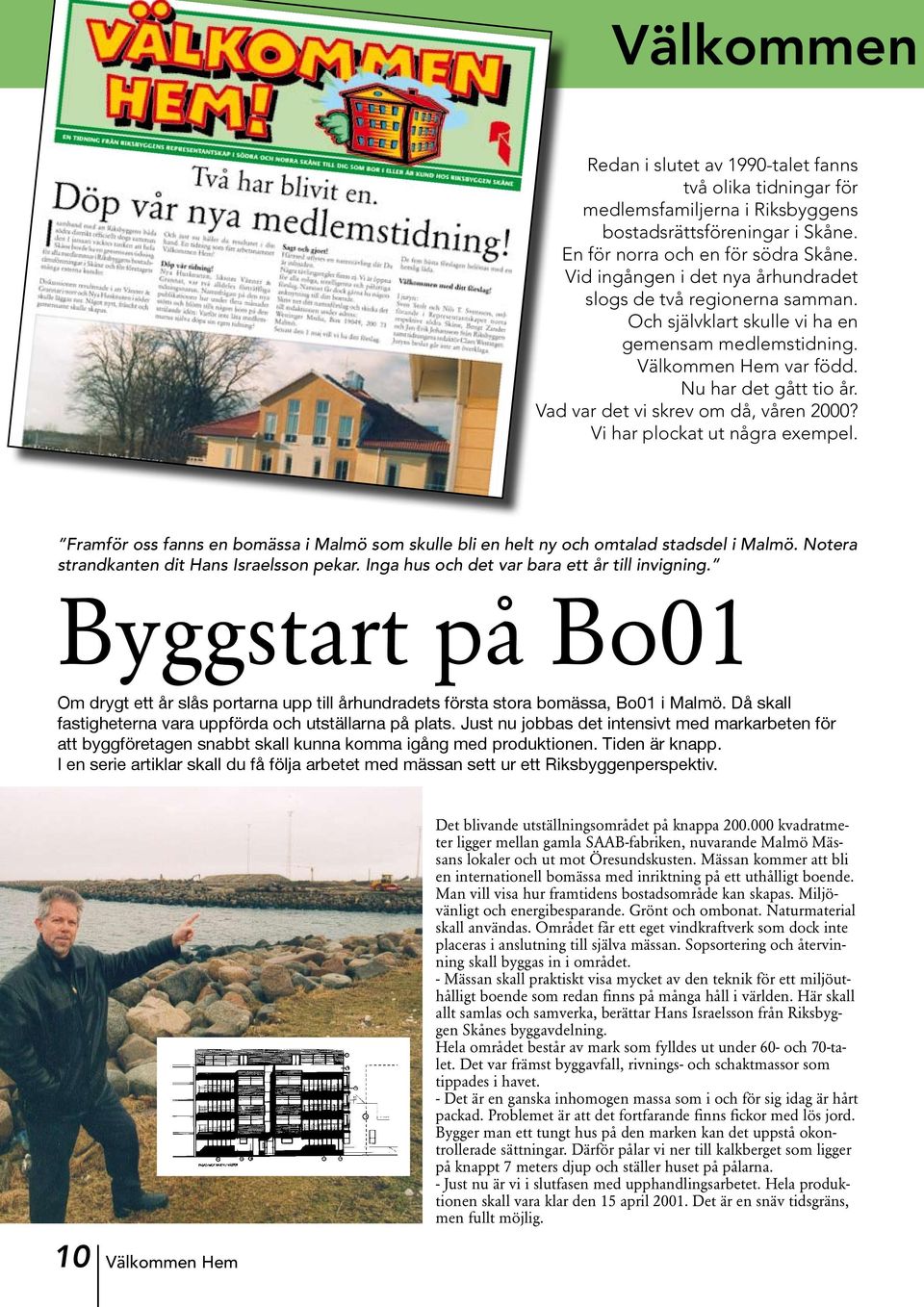 Vad var det vi skrev om då, våren 2000? Vi har plockat ut några exempel. Framför oss fanns en bomässa i Malmö som skulle bli en helt ny och omtalad stadsdel i Malmö.
