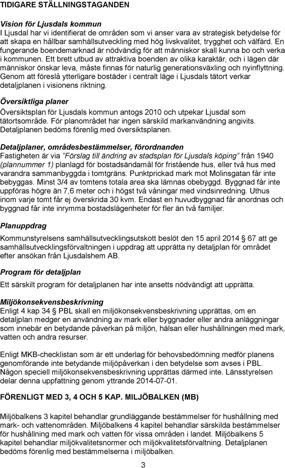 Ett brett utbud av attraktiva boenden av olika karaktär, och i lägen där människor önskar leva, måste finnas för naturlig generationsväxling och nyinflyttning.