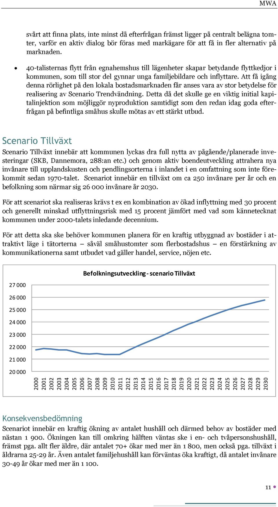 40-talisternas flytt från egnahemshus till lägenheter skapar betydande flyttkedjor i kommunen, som till stor del gynnar unga familjebildare och inflyttare.