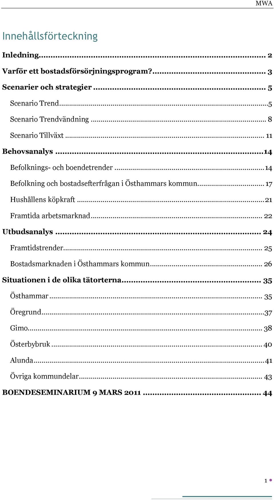 .. 17 Hushållens köpkraft... 21 Framtida arbetsmarknad... 22 Utbudsanalys... 24 Framtidstrender... 25 Bostadsmarknaden i Östhammars kommun.