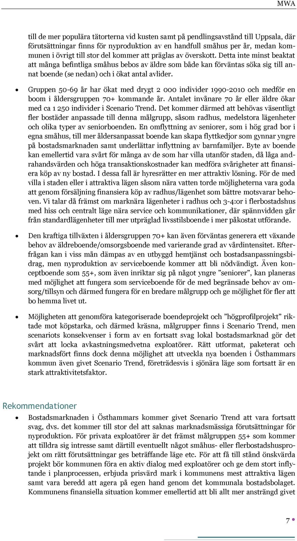 Gruppen 50-69 år har ökat med drygt 2 000 individer 1990-2010 och medför en boom i åldersgruppen 70+ kommande år. Antalet invånare 70 år eller äldre ökar med ca 1 250 individer i Scenario Trend.