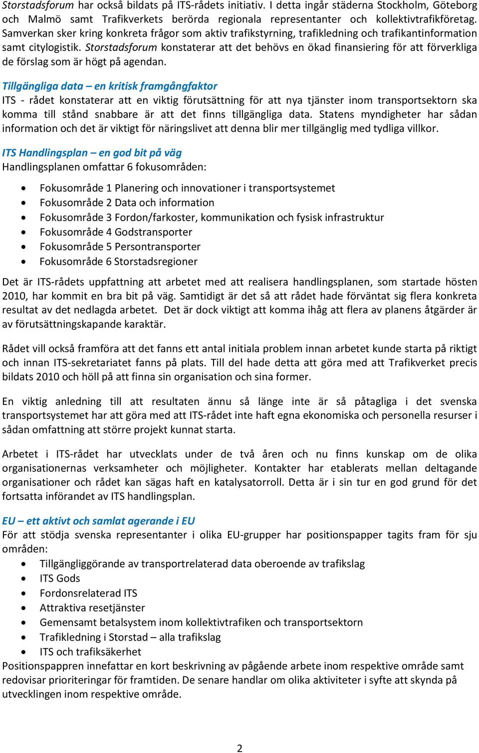 Storstadsforum konstaterar att det behövs en ökad finansiering för att förverkliga de förslag som är högt på agendan.