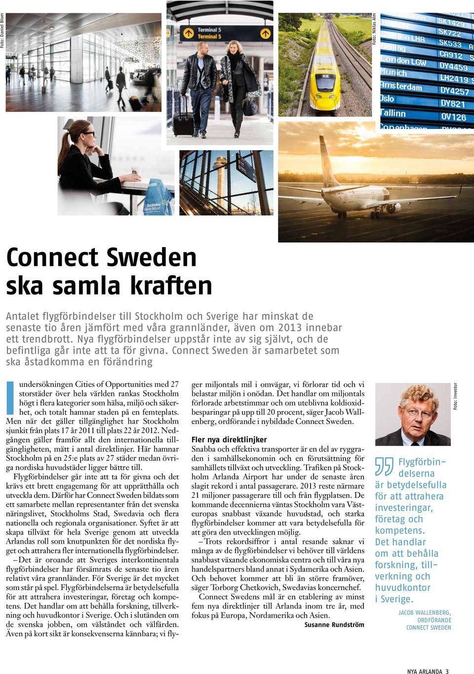 Connect Sweden är samarbetet som ska åstadkomma en förändring I undersökningen Cities of Opportunities med 27 storstäder över hela världen rankas Stockholm högt i flera kategorier som hälsa, miljö