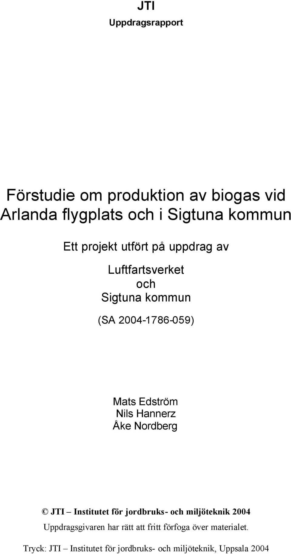 Nils Hannerz Åke Nordberg JTI Institutet för jordbruks- och miljöteknik 2004 Uppdragsgivaren har