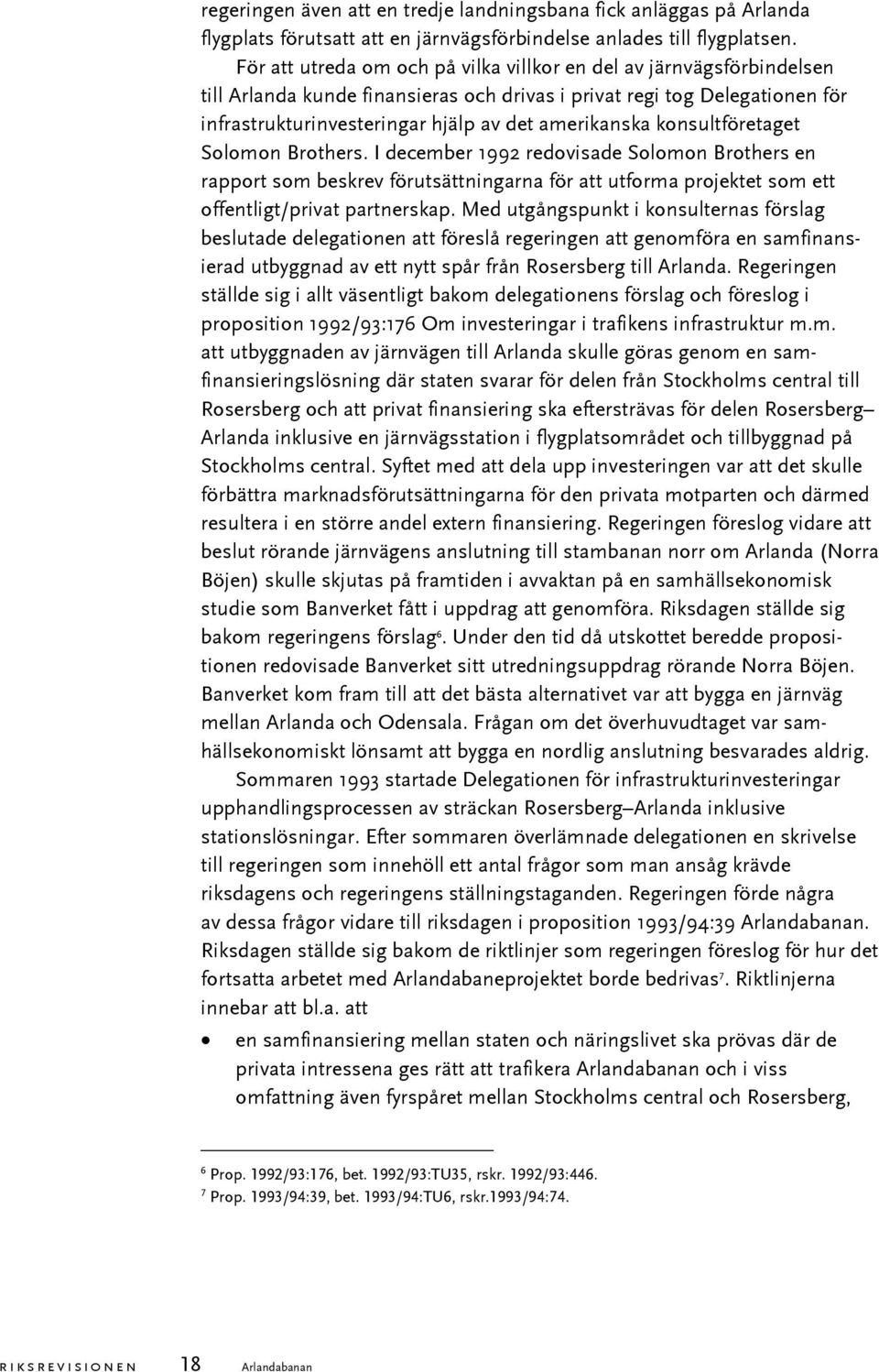 konsultföretaget Solomon Brothers. I december 1992 redovisade Solomon Brothers en rapport som beskrev förutsättningarna för att utforma projektet som ett offentligt/privat partnerskap.