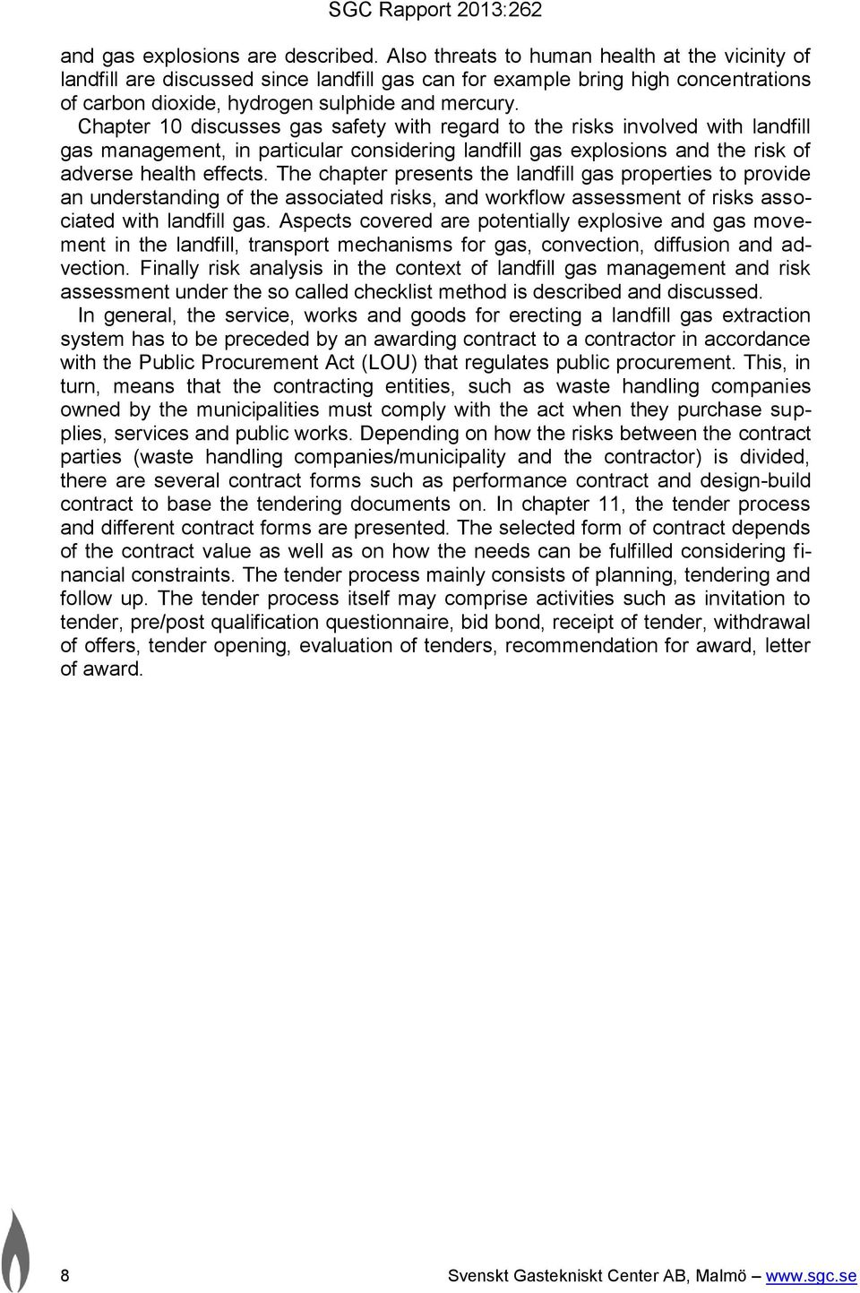 Chapter 10 discusses gas safety with regard to the risks involved with landfill gas management, in particular considering landfill gas explosions and the risk of adverse health effects.