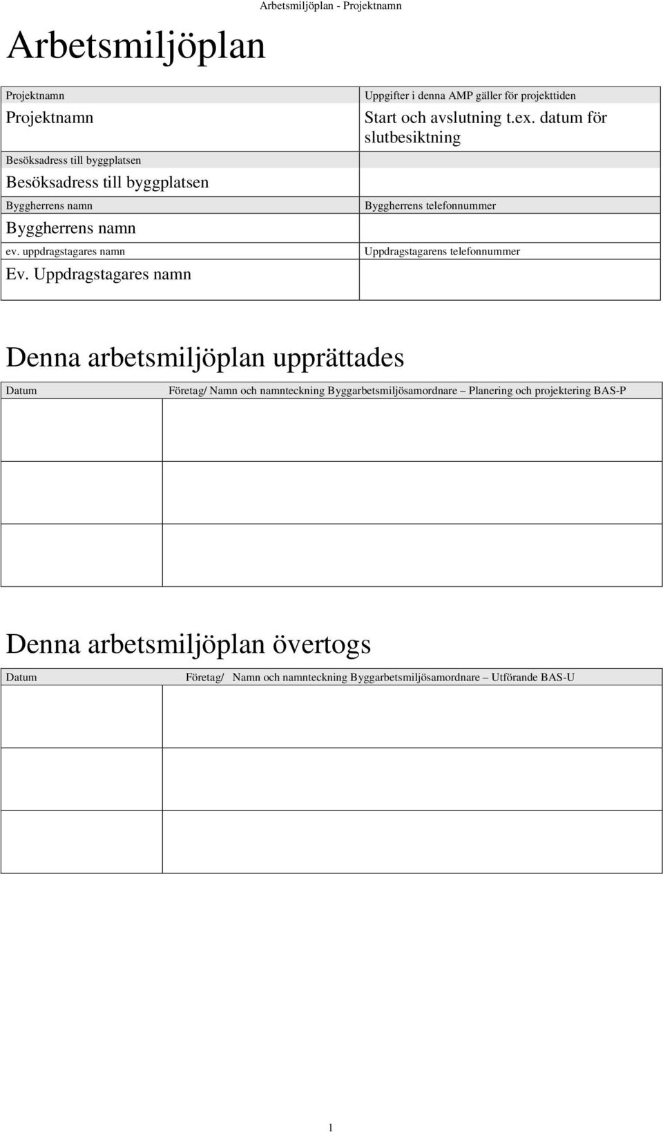 datum för slutbesiktning Byggherrens telefonnummer Uppdragstagarens telefonnummer Denna arbetsmiljöplan upprättades Datum Företag/ Namn och namnteckning