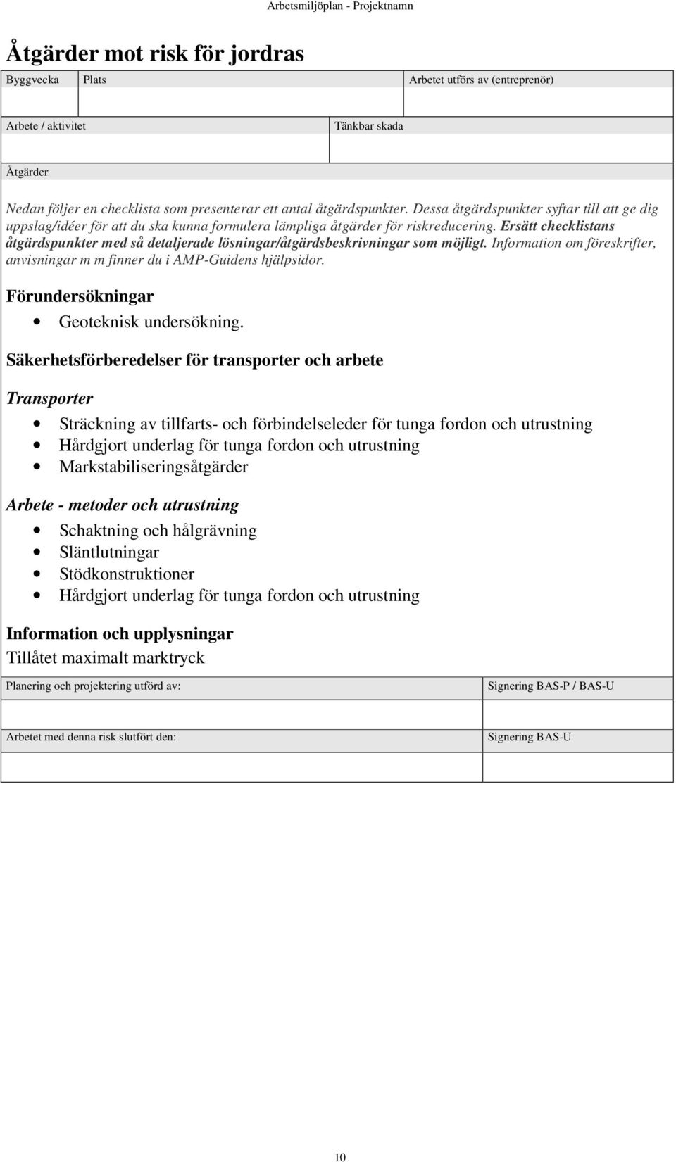 utrustning Hårdgjort underlag för tunga fordon och utrustning Markstabiliseringsåtgärder Arbete - metoder och utrustning Schaktning och