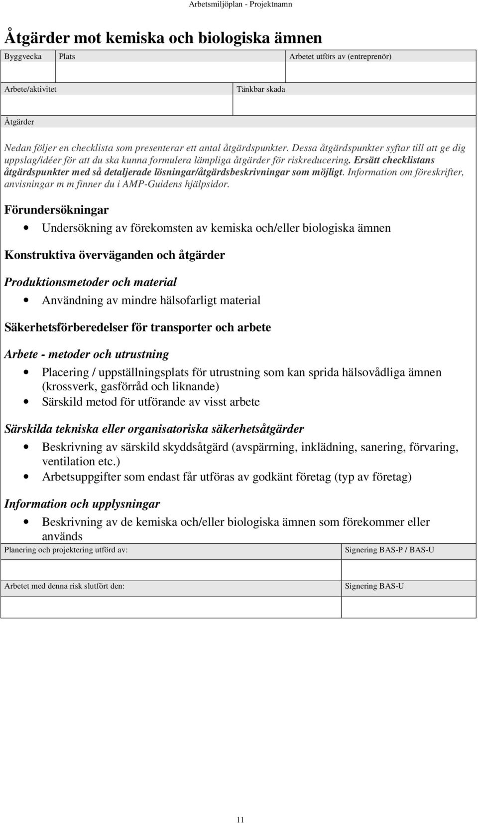 Säkerhetsförberedelser för transporter och arbete Arbete - metoder och utrustning Placering / uppställningsplats för utrustning som kan sprida hälsovådliga ämnen (krossverk, gasförråd och liknande)