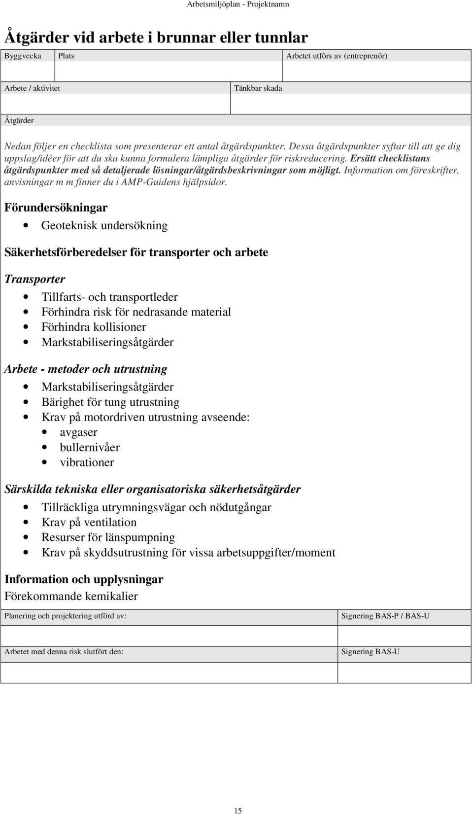 kollisioner Markstabiliseringsåtgärder Arbete - metoder och utrustning Markstabiliseringsåtgärder Bärighet för tung utrustning Krav på motordriven utrustning avseende: avgaser bullernivåer