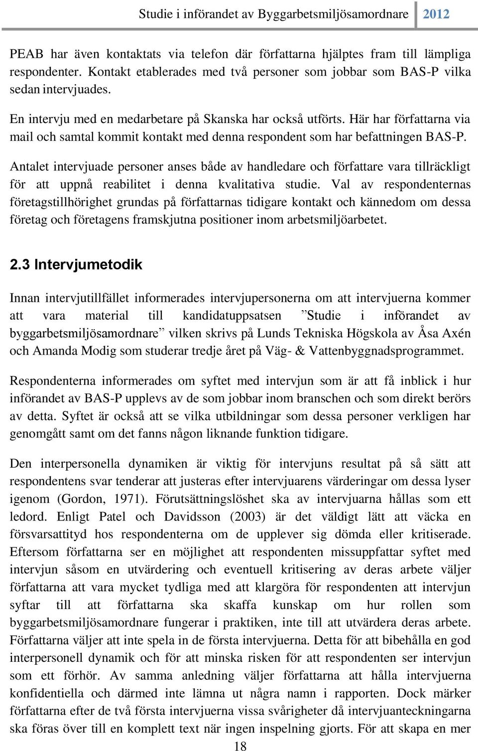 Antalet intervjuade personer anses både av handledare och författare vara tillräckligt för att uppnå reabilitet i denna kvalitativa studie.