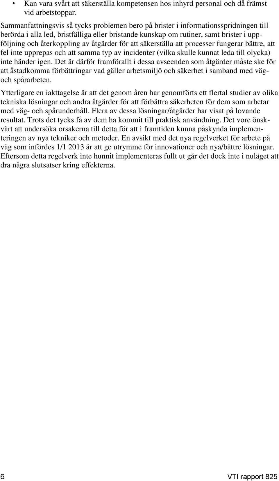 av åtgärder för att säkerställa att processer fungerar bättre, att fel inte upprepas och att samma typ av incidenter (vilka skulle kunnat leda till olycka) inte händer igen.