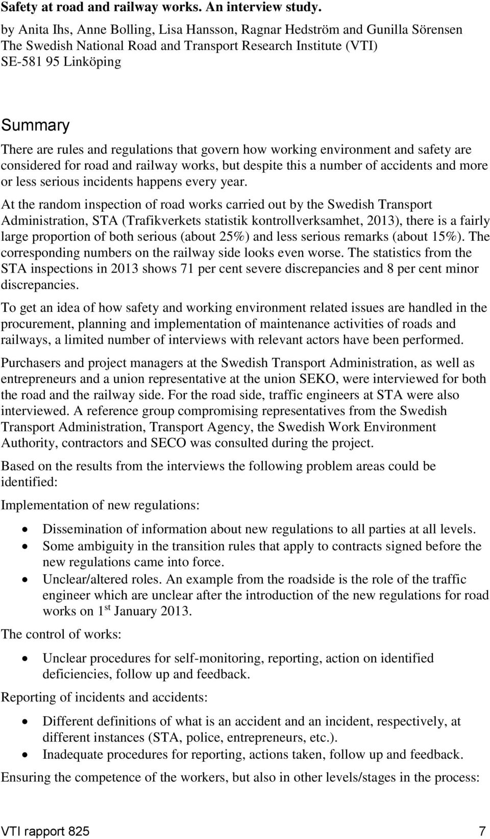 regulations that govern how working environment and safety are considered for road and railway works, but despite this a number of accidents and more or less serious incidents happens every year.