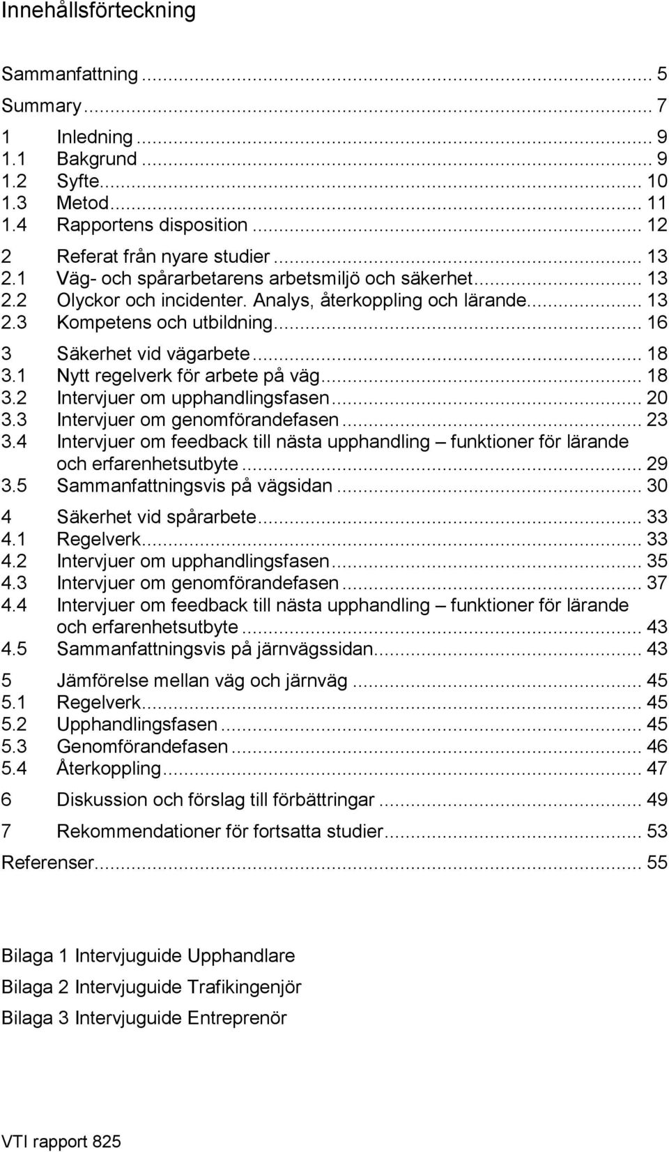 1 Nytt regelverk för arbete på väg... 18 3.2 Intervjuer om upphandlingsfasen... 20 3.3 Intervjuer om genomförandefasen... 23 3.