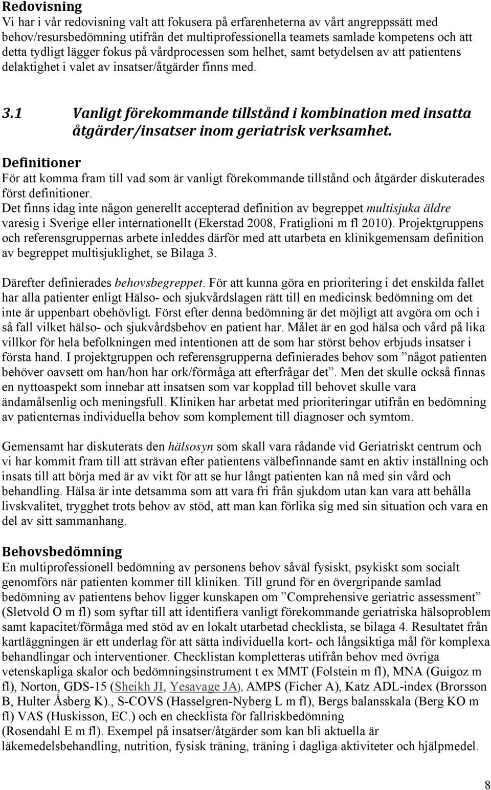 1 Vanligt förekommande tillstånd i kombination med insatta åtgärder/insatser inom geriatrisk verksamhet.