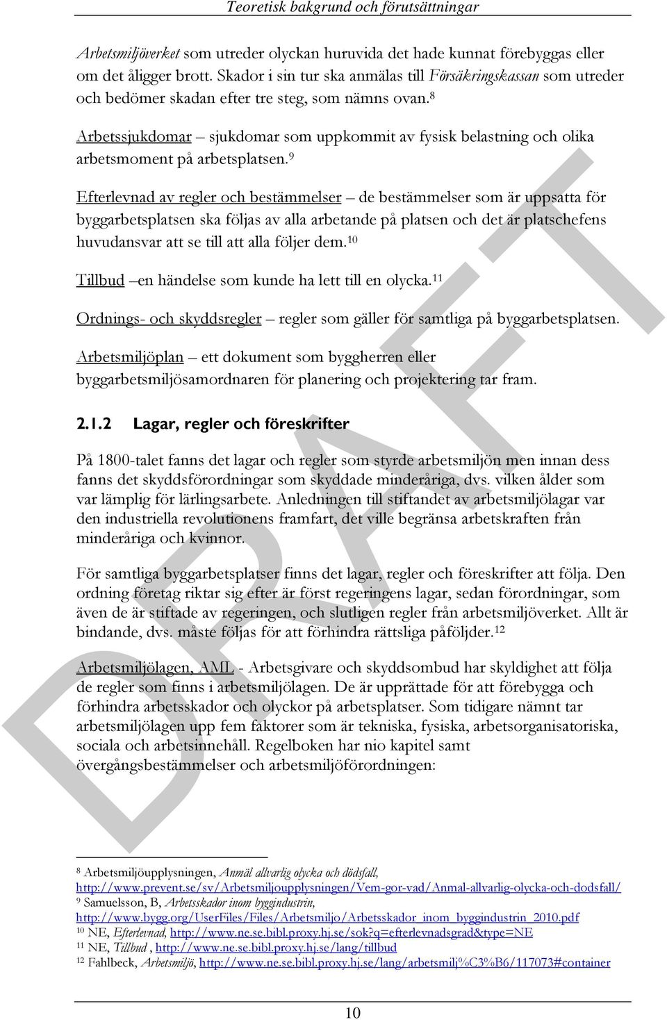 8 Arbetssjukdomar sjukdomar som uppkommit av fysisk belastning och olika arbetsmoment på arbetsplatsen.