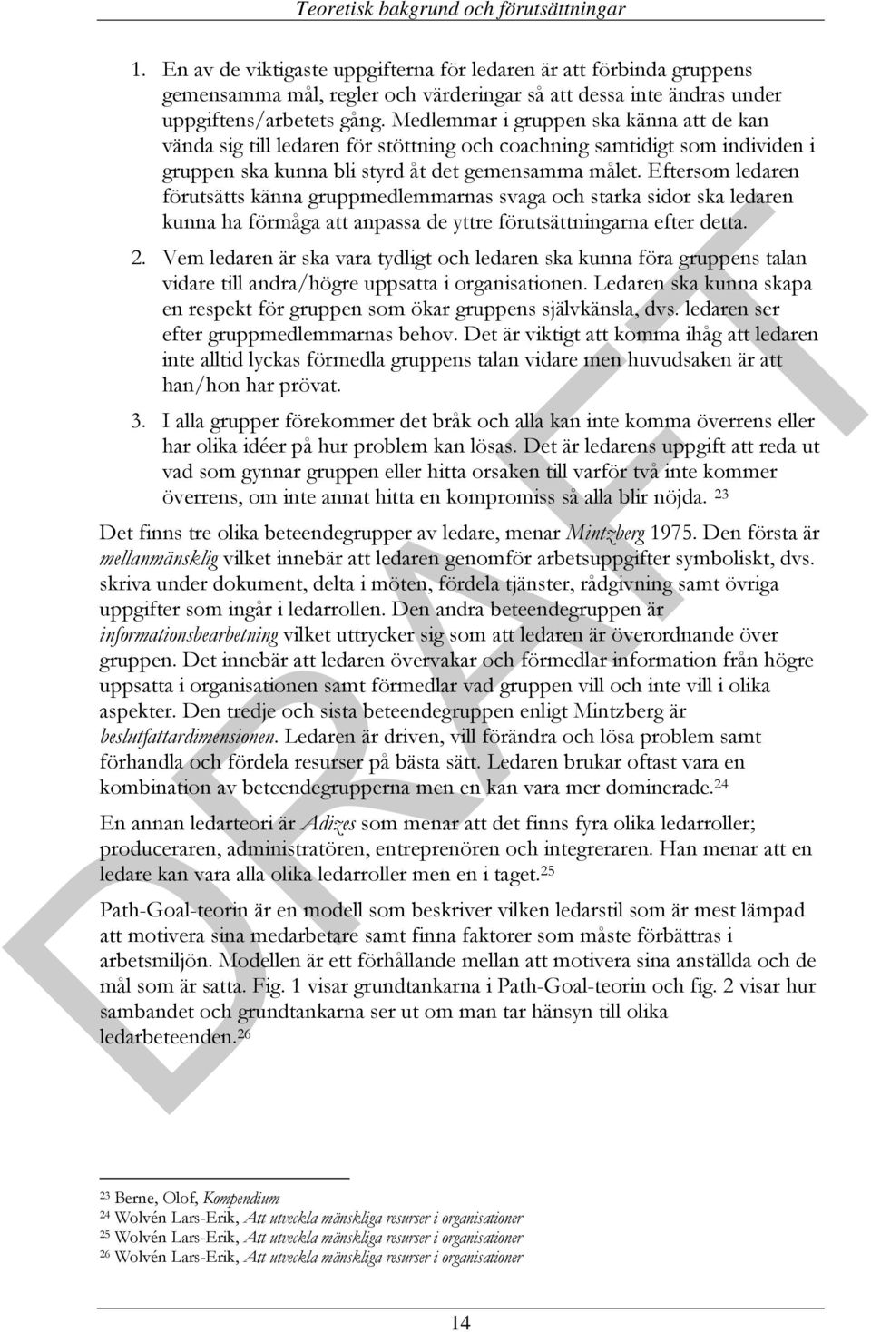 Medlemmar i gruppen ska känna att de kan vända sig till ledaren för stöttning och coachning samtidigt som individen i gruppen ska kunna bli styrd åt det gemensamma målet.