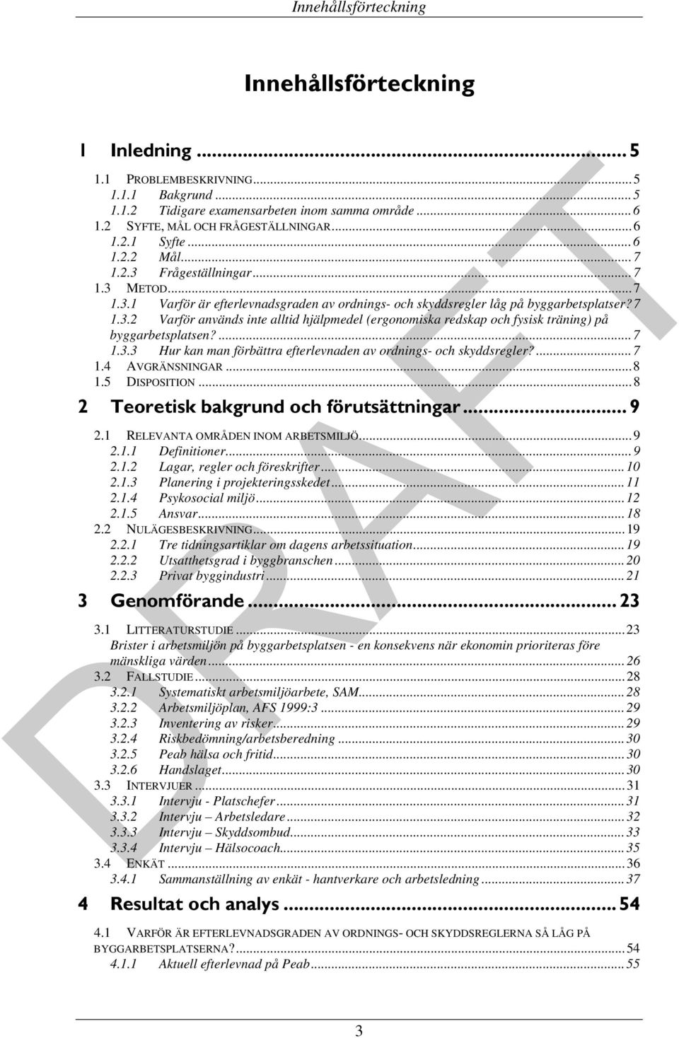 ... 7 1.3.3 Hur kan man förbättra efterlevnaden av ordnings- och skyddsregler?... 7 1.4 AVGRÄNSNINGAR... 8 1.5 DISPOSITION... 8 2 Teoretisk bakgrund och förutsättningar... 9 2.