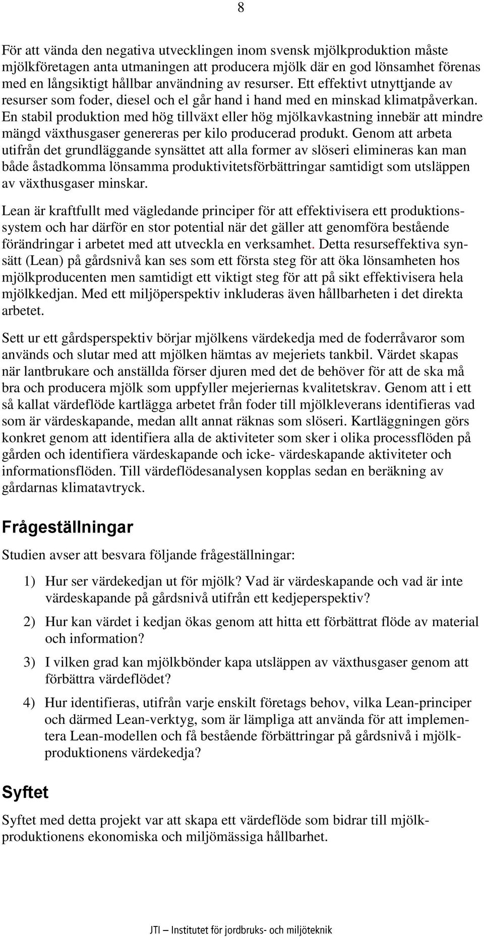 En stabil produktion med hög tillväxt eller hög mjölkavkastning innebär att mindre mängd växthusgaser genereras per kilo producerad produkt.