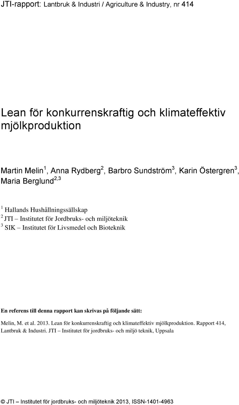 Livsmedel och Bioteknik En referens till denna rapport kan skrivas på följande sätt: Melin, M. et al. 2013.