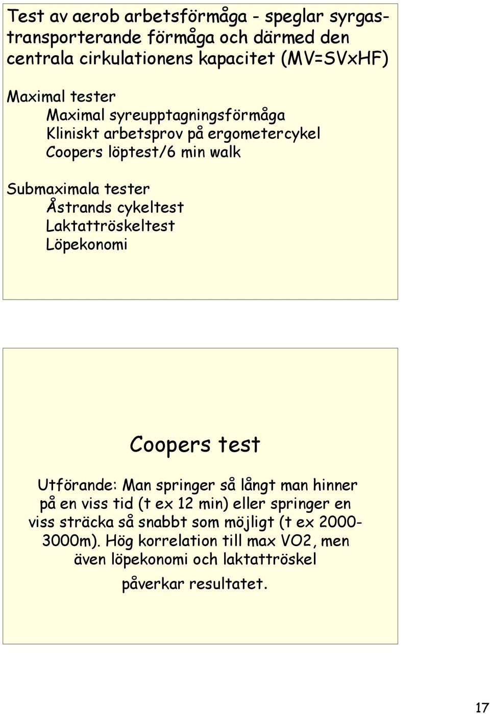 cykeltest Laktattröskeltest Löpekonomi Coopers test Utförande: Man springer så långt man hinner på en viss tid (t ex 12 min) eller