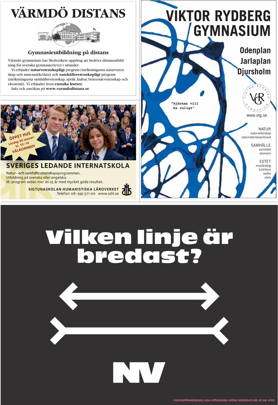 ekonomi). Vi erbjuder även enstaka kurser. Info och ansökan på www.varmdodistans.se VIKTOR RYDBERG GYMNASIUM Odenplan Jarlaplan Djursholm hjärnan vill ha roligt www.vrg.