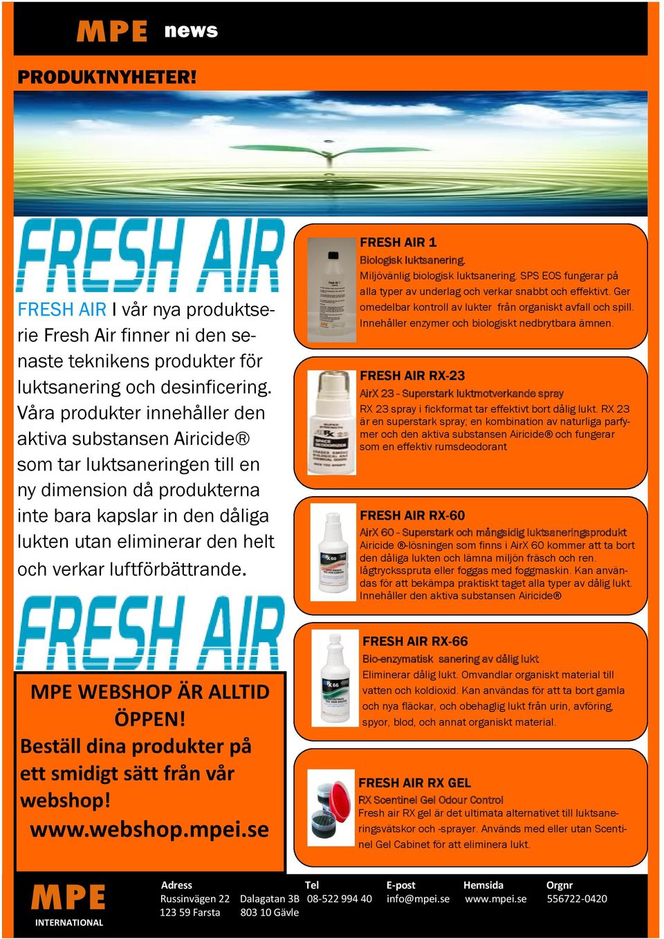 luftförbättrande. FRESH AIR 1 Biologisk luktsanering. Miljövänlig biologisk luktsanering. SPS EOS fungerar på alla typer av underlag och verkar snabbt och effektivt.
