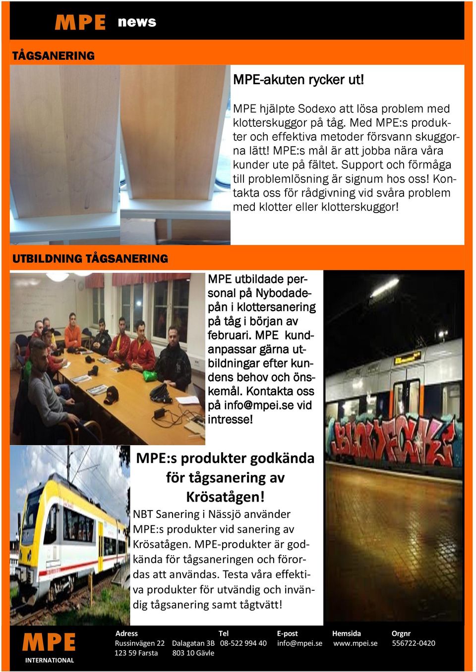 UTBILDNING TÅGSANERING MPE utbildade personal på Nybodadepån i klottersanering på tåg i början av februari. MPE kundanpassar gärna utbildningar efter kundens behov och önskemål.