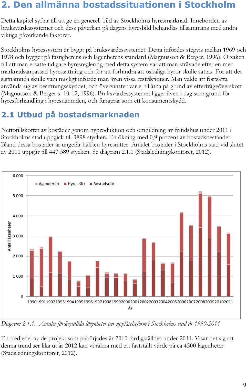 Detta infördes stegvis mellan 1969 och 1978 och bygger på fastighetens och lägenhetens standard (Magnusson & Berger, 1996).