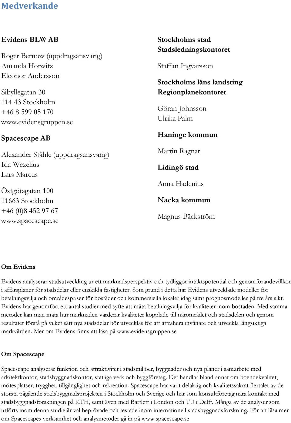 se Stockholms stad Stadsledningskontoret Staffan Ingvarsson Stockholms läns landsting Regionplanekontoret Göran Johnsson Ulrika Palm Haninge kommun Martin Ragnar Lidingö stad Anna Hadenius Nacka