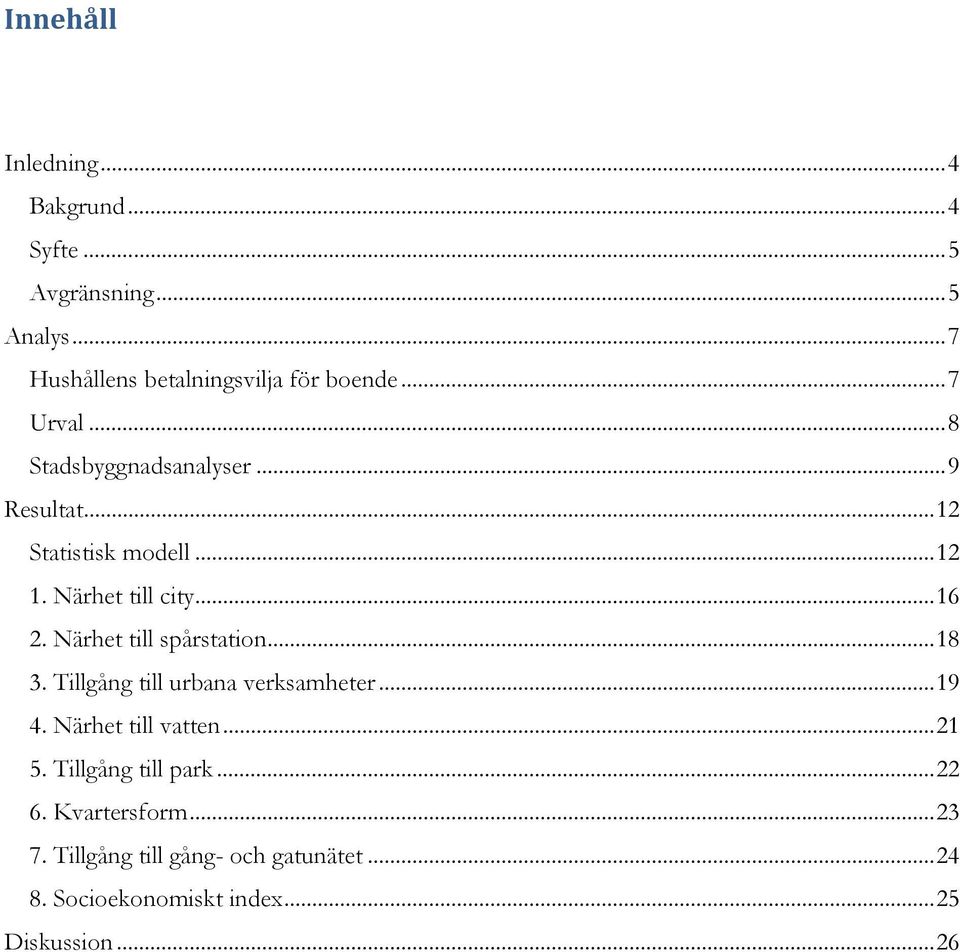 Närhet till spårstation... 18 3. Tillgång till urbana verksamheter... 19 4. Närhet till vatten... 21 5.