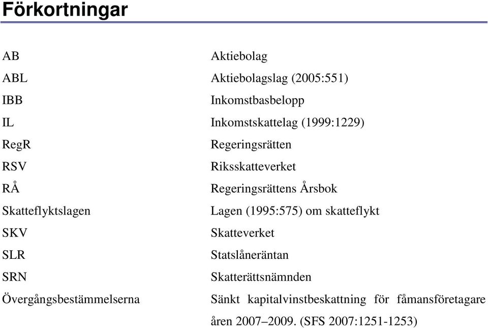 Lagen (1995:575) om skatteflykt SKV Skatteverket SLR Statslåneräntan SRN Skatterättsnämnden