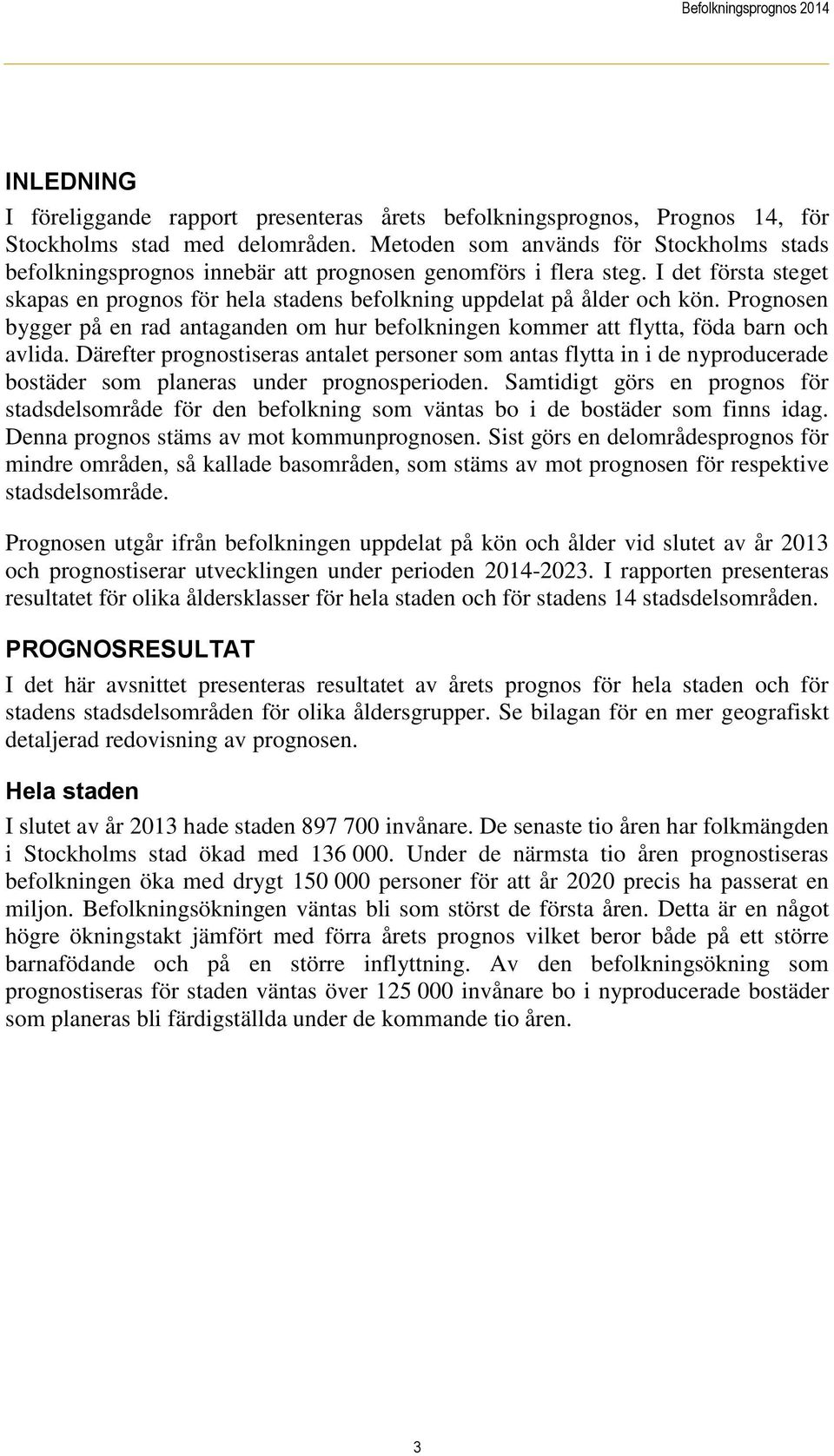 Prognosen bygger på en rad antaganden om hur befolkningen kommer att flytta, föda barn och avlida.