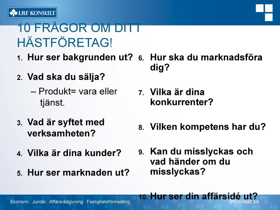 3. Vad är syftet med verksamheten? 4. Vilka är dina kunder? 5. Hur ser marknaden ut? 8.