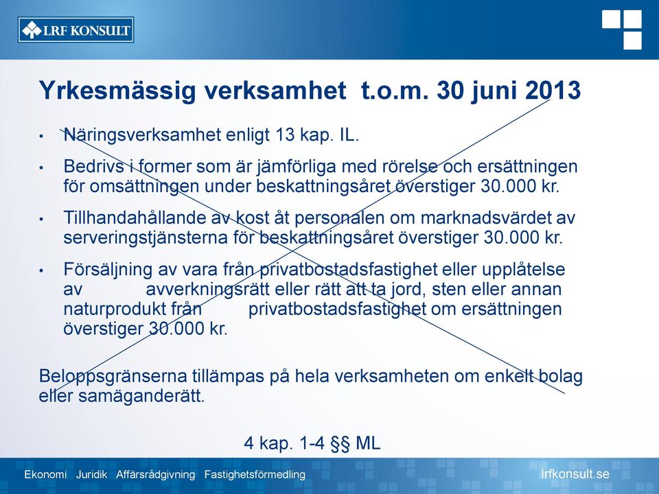 Tillhandahållande av kost åt personalen om marknadsvärdet av serveringstjänsterna för beskattningsåret överstiger 30.000 kr.